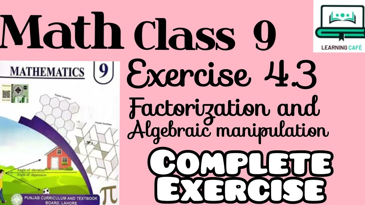 Math Class 9 | Exercise 4.3 Factorization and Algebraic Manipulation ...