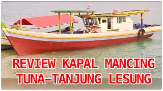 REVIEW KAPAL MANCING TUNA TANJUNG LESUNG | KAPTEN ADHI