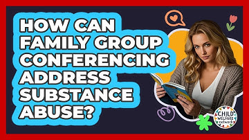 How Can Family Group Conferencing Address Substance Abuse? - Child Welfare Network