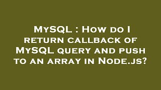 Famous MySQL : How do I return callback of MySQL query and push to an array in Node.js? Net Worth
