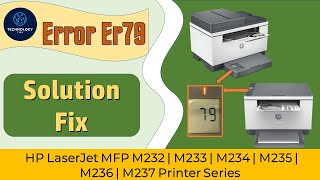 HP LaserJet MFP M232dw | M233dw|M234sdw|M235dw | M236dw |M237dw: How to resolve & prevent Er79 error