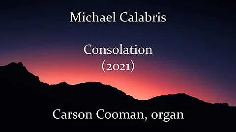 Michael Calabris  Consolation (2021) for organ