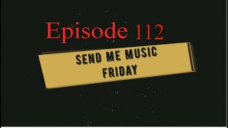Send Me Music Friday - Episode 112 - Music Reviews