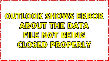 Outlook shows error about the data file not being closed properly (2 Solutions!!)