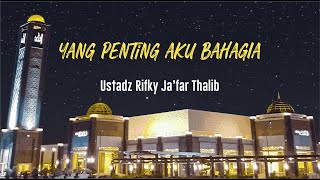 Ustadz Rifky Ja'far Thalib - Yang Penting Aku Bahagia