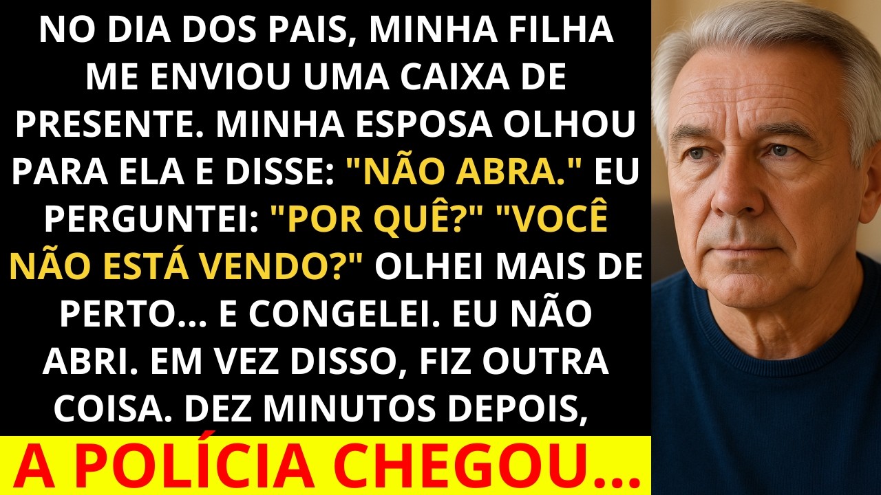 No Dia dos Pais, recebi uma caixa da minha filha. Minha esposa gritou: “Não abre! É uma armadilha!”