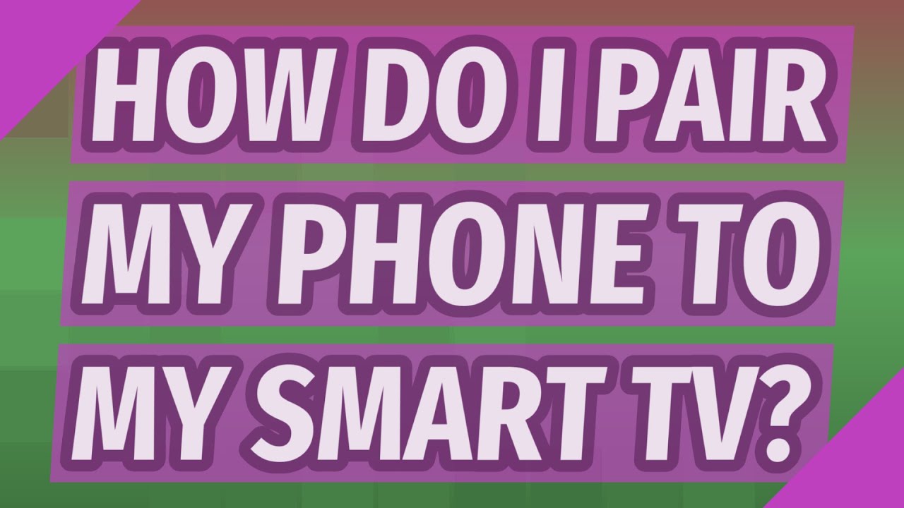how-do-i-pair-my-phone-to-my-smart-tv-youtube