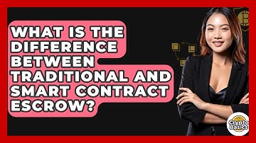 What Is The Difference Between Traditional And Smart Contract Escrow? - CryptoBasics360.com