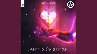 Who Do You Love (feat. Rozzi) - ARTY