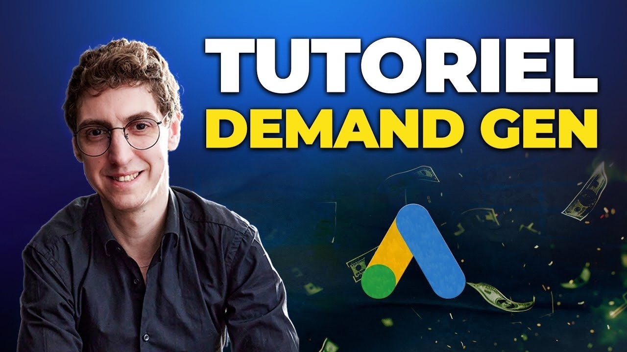 Demand Gen - GUIDE COMPLET - Tuto Google Ads - Formation Google Ads 2024