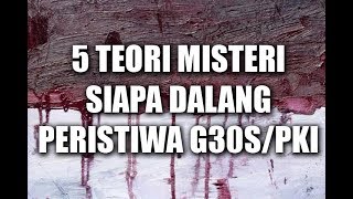5 TEORI MISTERI SIAPA DALANG PERISTIWA G30S/PKI
