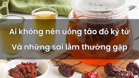 Những ai không nên uống táo đỏ kỷ tử? Sai lầm khi sử dụng táo đỏ kỷ tử?