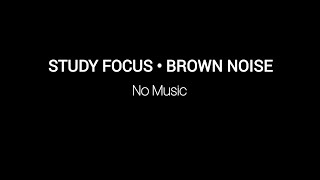Brown Noise for Studying & ADHD Focus | Improve Concentration (No Music)