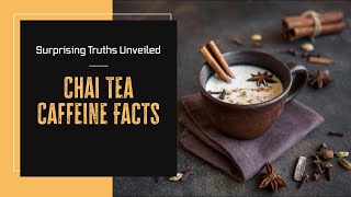 Do Chai Teas Have Caffeine? The Truth Revealed! How Much Caffeine Is In A Chai Tea