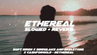 soft siren x sidewalks and skeletons x cashforgold - dethereal (slowed + reverb)