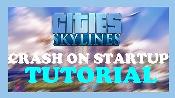 Cities Skylines - How to Fix Crash on Startup - TUTORIAL | 2022