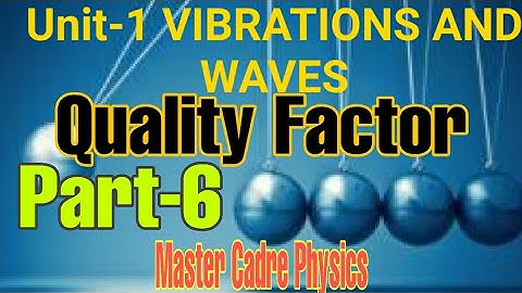 Vibrations and waves ll Quality Factor l Master cadre Physics l BSc Physics l NEET Physics