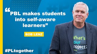 Bob Lenz on how to use PBL to turn students into self-aware learners | #PLtogether