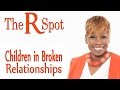 Children In Broken Relationships - The R Spot Episode 7