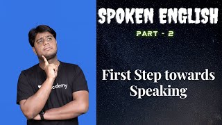 SPOKEN ENGLISH : Session - 2 : First Step towards Speaking