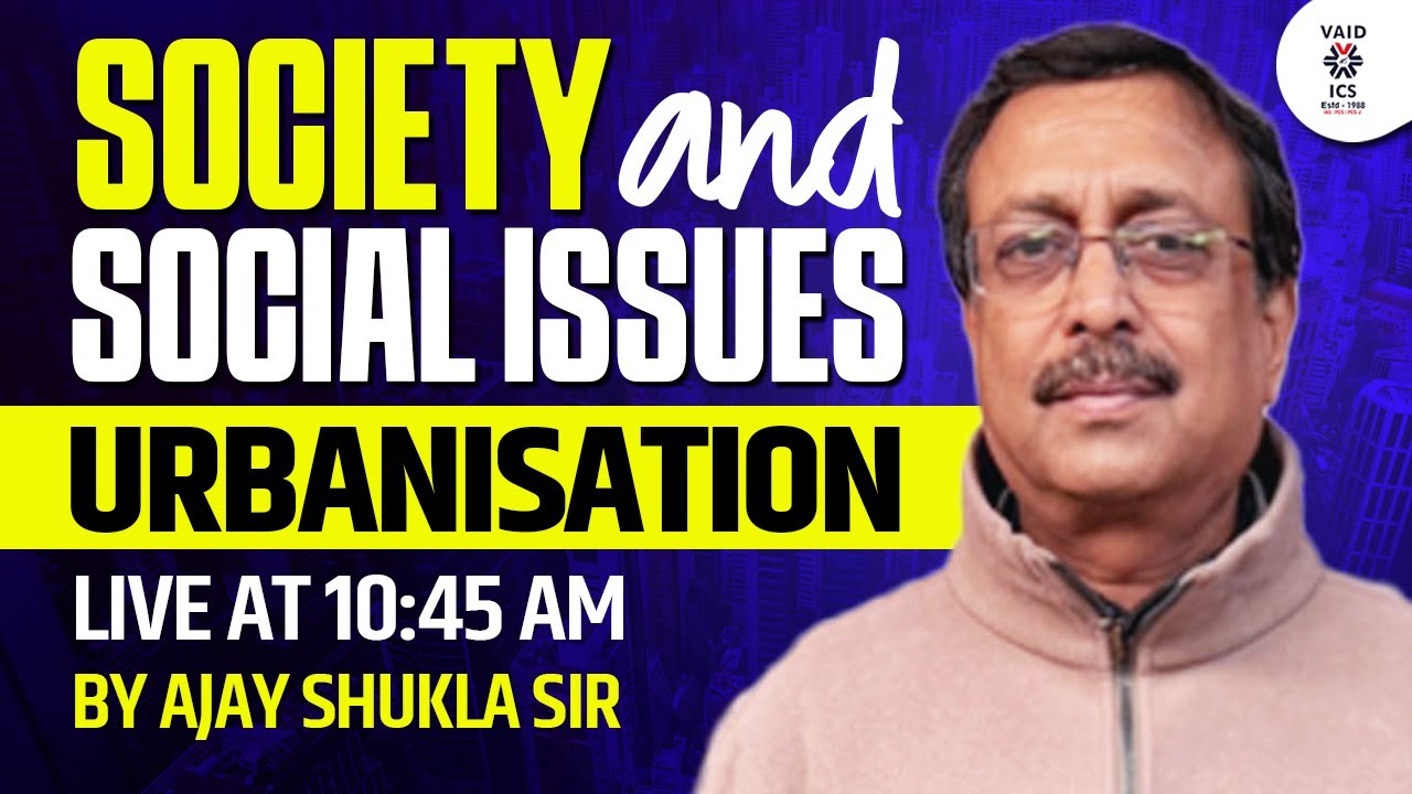 Society and Social Issues  |  Urbanisation | Bu Ajay Shukla Sir | Vaid ICS