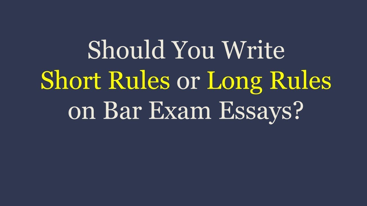 Should You Write Short Rules or Long Rules on Bar Exam Essays?
