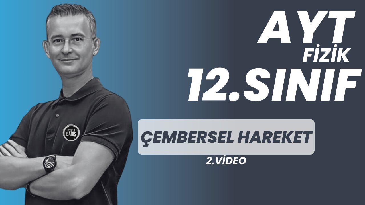 ÇEMBERSEL HAREKET-2 KONU ANLATIMI VE SORU ÇÖZÜMÜ |AYT FİZİK | 12.SINIF FİZİK |FİZİKLE BARIŞ 2024 YKS