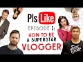 How To Become A Superstar Vlogger | Pls Like - Episode 1