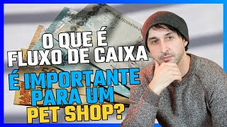 FLUXO DE CAIXA É IMPORTANTE PARA PET SHOP| VC EMPREENDEDOR SABE O QUE É FLUXO DE CAIXA