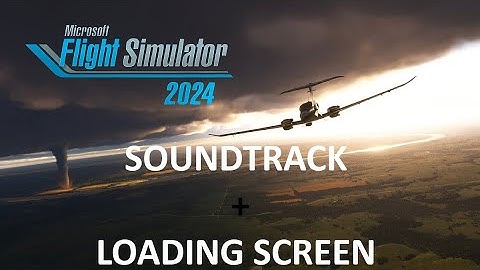 ♪ Microsoft Flight Simulator 2024 - SOUNDTRACK + loading screen ♪ [MAIN THEME]  #mfs2024
