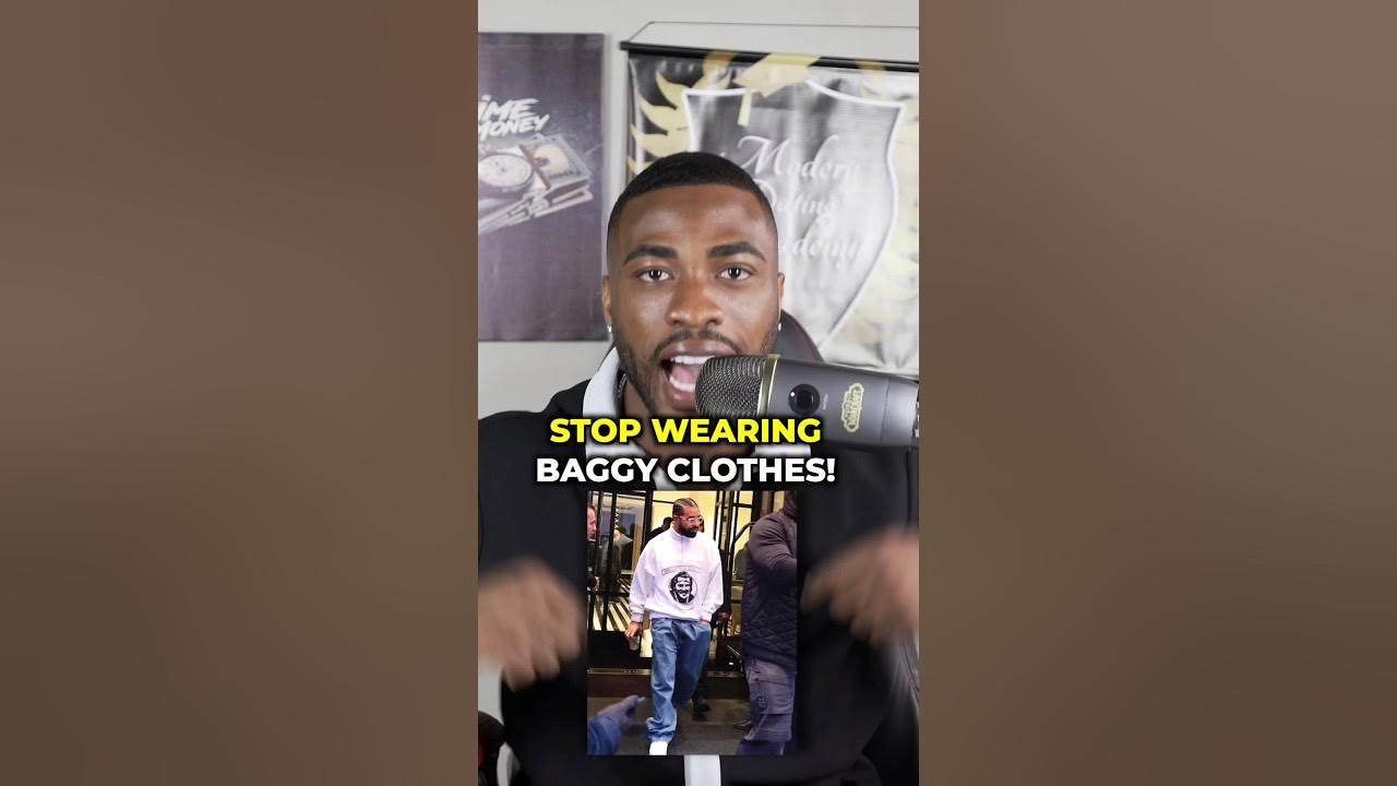 Stop wearing baggy clothes they make you look homeless YouTube