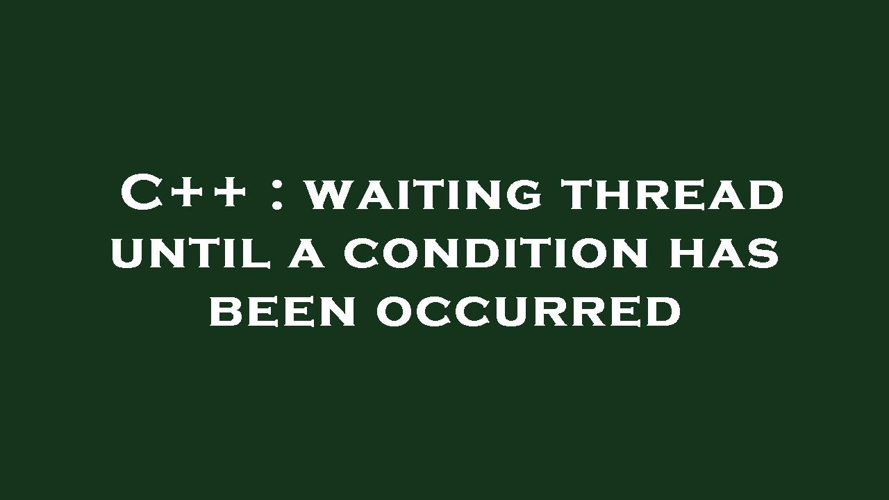 C++ : waiting thread until a condition has been occurred - YouTube
