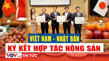 Việt Nam – Nhật Bản ký kết hợp tác trong lĩnh vực thương mại và đầu tư nông sản