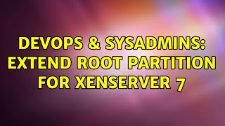 Famous DevOps & SysAdmins: Extend root partition for XenServer 7 Wealth