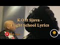 K.O - Flight School (Official Lyrics) Ft Sjava