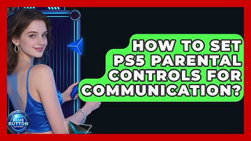 How To Set PS5 Parental Controls For Communication? - Blue Button Gaming