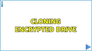 Cloning encrypted drive (2 Solutions!!)