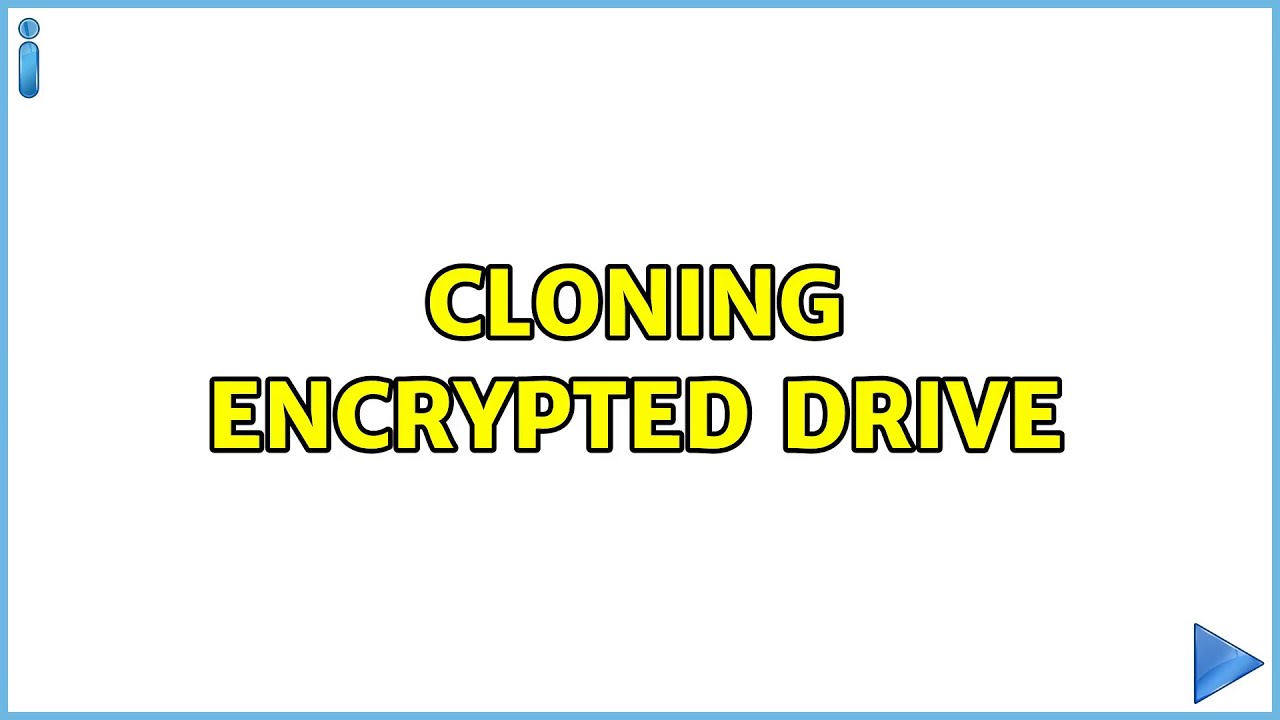 Cloning encrypted drive (2 Solutions!!)