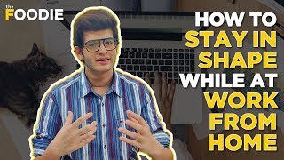 How To Stay In Shape At Home | Work From Home Tips & Tricks By Celebrity Nutritionist | The Foodie
