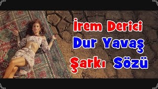 İrem Derici - Dur Yavaş Şarkı Sözü Şarkı Defteri