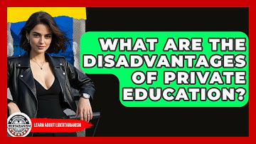 What Are The Disadvantages Of Private Education? - Learn About Libertarianism