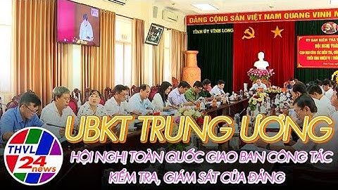 UBKT Trung ương hội nghị toàn quốc giao ban công tác kiểm tra, giám sát của Đảng