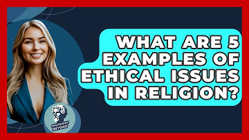 What Are 5 Examples Of Ethical Issues In Religion? - Philosophy Beyond