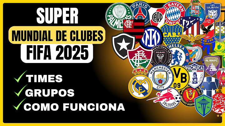 Super Mundial de Clubes 2025 FIFA - Times, Grupos, Como Funciona
