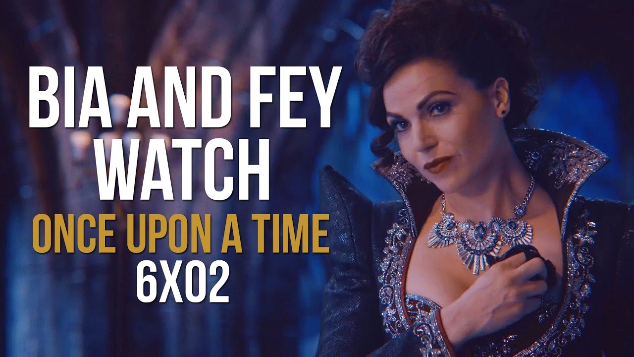Bia and Fey watch ONCE UPON A TIME | 6x02 