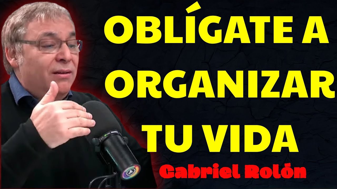Oblígate a organizar tu vida transforma tu vida con estos consejos Walter | Gabriel Rolón Psicólogo