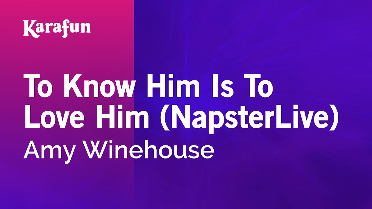 Karaoke To Know Him Is To Love Him Napsterlive Amy Winehouse