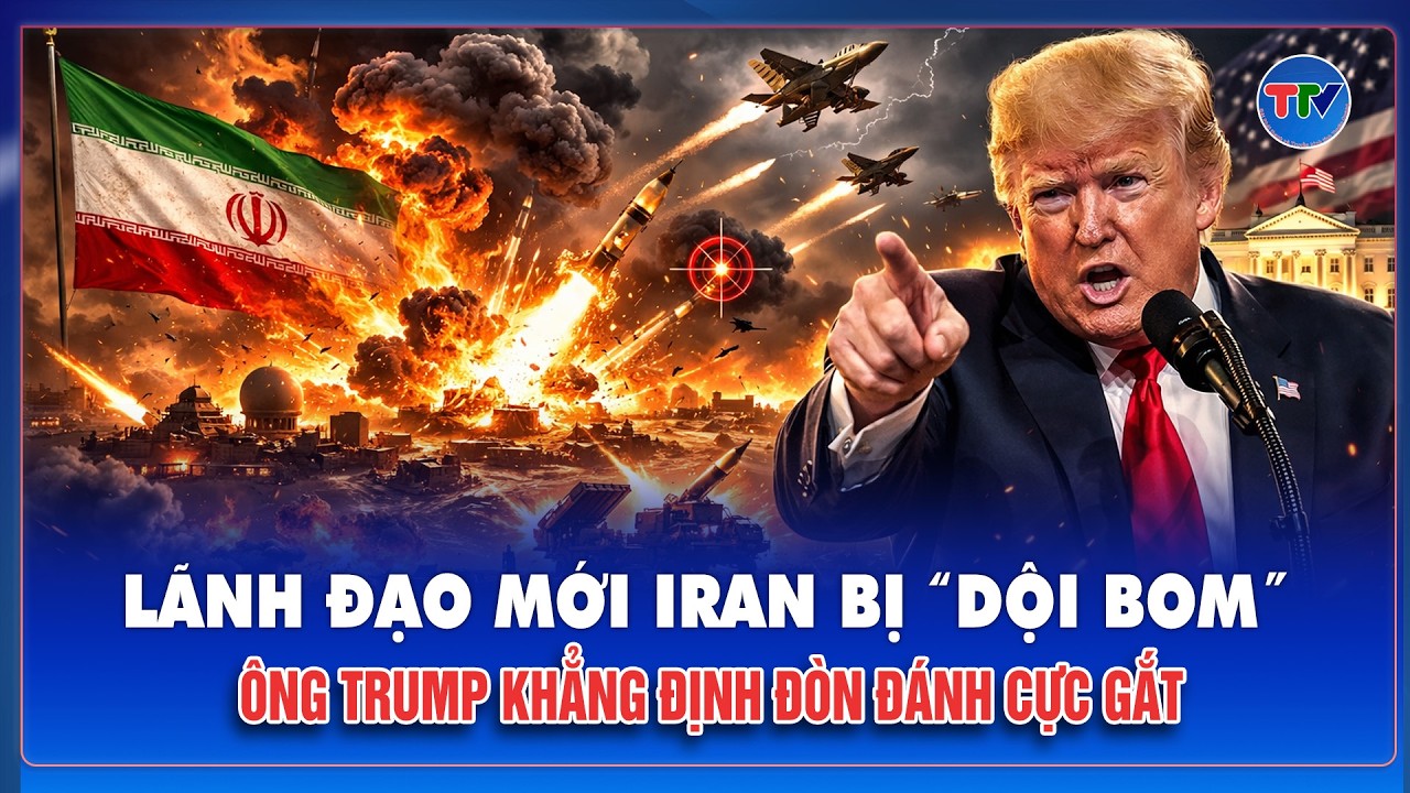 Mỹ tiếp tục không kích Iran, ông Trump nói đòn đánh nhắm thẳng vào nhóm lãnh đạo mới ở Tehran