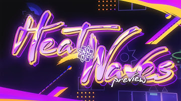 [PREVIEW] "HEAT WAVES" by Panya, KrazyGFX & more | Layout with Visuals! | Geometry Dash 2.11