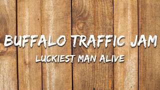 Buffalo Traffic Jam - Luckiest Man Alive (Lyrics)